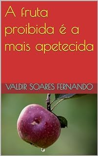 A fruta proibida é a mais apetecida