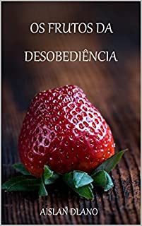 Livro OS FRUTOS DA DESOBEDIÊNCIA