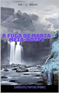 Livro A FUGA DE MARIA MEIA-NOITE: [Agreste/Tupini/Punk]