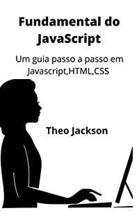 Livro Fundamental do JavaScript: Um guia passo a passo em Javascript,HTML,CSS