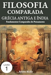 Livro Fundamentos Comparados do Pensamento: Grécia Antiga e Índia: Diálogos Entre Oriente e Ocidente: Filosofia, Ética e Espiritualidade