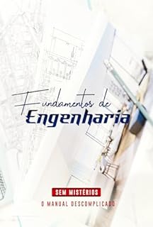 Livro Fundamentos de Engenharia Sem Mistérios: O Manual Descomplicado