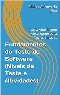 Livro Fundamentos do Teste de Software (Níveis de Teste e Atividades): Uma Abordagem Abrangente para Testes Eficazes