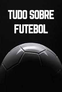 Livro Tudo Sobre Futebol: O Guia Completo