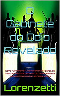 O Gabinete do Ódio Revelado: Como Funcionava? Quem eram os milicianos, os financiadores, os apoiadores, os comandantes e a relação econômica com as redes sociais!