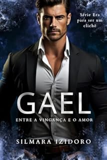 Livro GAEL: Vingança e Amor (ERA PARA SER UM CLICHÊ Livro 4)