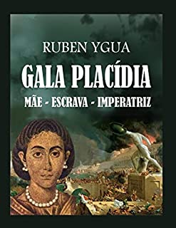 Livro GALA PLACÍDIA MÃE - ESCRAVA - IMPERATRIZ