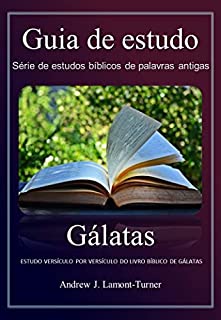 Livro Gálatas: ESTUDO VERSÍCULO POR VERSÍCULO DO LIVRO BÍBLICO DE GÁLATAS