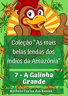 Livro A Galinha Grande (Coleção As mais belas lendas dos índios da Amazônia Livro 7)