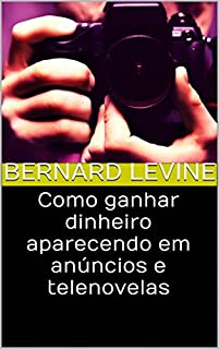 Livro Como ganhar dinheiro aparecendo em anúncios e telenovelas