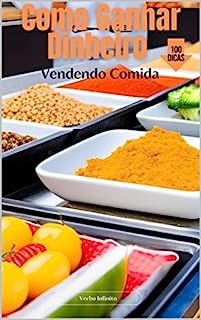 Livro Como Ganhar Dinheiro - Vendendo Comida - 100 Dicas