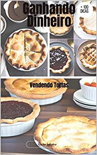 Livro Como Ganhar Dinheiro - Vendendo Tortas - 100 Dicas