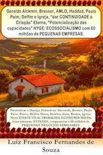 Livro Geraldo Alckmin, Bresser, AMLO, Haddad, Paulo Paim, Delfim e Igreja, “dar CONTINUIDADE à Criação” Eterna, “Potencialização das capacidades” HYGE: ECOSSOCIALISMO ... PEQUENAS EMPRESAS. (Socialismo Democrático)