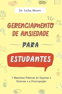 Livro Gerenciamento de Ansiedade para Estudantes: 7 Maneiras Práticas de Superar o Estresse e a Preocupação