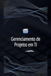 Livro Gerenciamento de Projetos em TI: Melhores Práticas e Metodologias