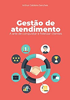 Livro Gestão de atendimento: A arte de conquistar e fidelizar clientes