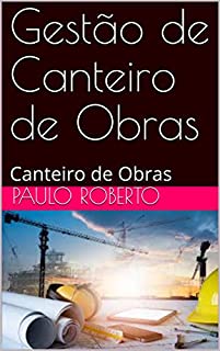 Livro Gestão de Canteiro de Obras: Canteiro de Obras