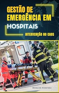 Gestão de Emergência em Hospitais: Intervenção no Caos