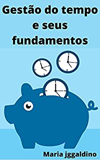 Livro Gestão do tempo e seus fundamentos: Prática de gerenciamento de tempo