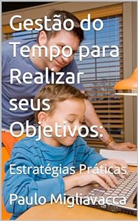 Livro Gestão do Tempo para Realizar seus Objetivos:: Estratégias Práticas