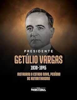 Livro Getúlio Vargas (1930-1945): Instaurou o Estado Novo, período de autoritarismo