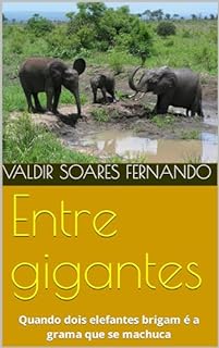 Livro Entre gigantes: Quando dois elefantes brigam é a grama que se machuca