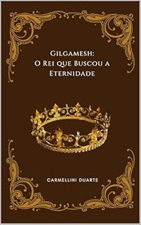 Livro Gilgamesh: O Rei que Buscou a Eternidade