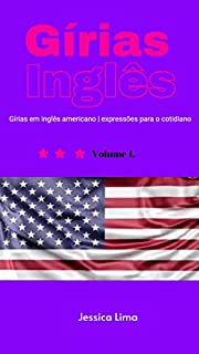 Gírias em inglês americano e expressões para o cotidiano (Gírias e expressões em inglês Livro 1)