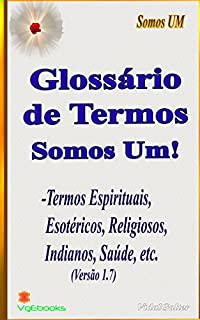 Livro Glossário de Termos - Somos Um!: Termos Espirituais, Esotéricos, Religiosos, Indianos, Saúde, etc.