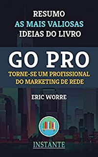 Livro GO PRO - Marketing de Rede - Eric Worres: Resumo com as ideias mais valiosas do livro