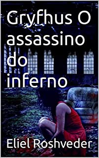 Gryfhus O assassino do inferno (INSTRUÇÃO PARA O APOCALIPSE QUE SE APROXIMA Livro 52)