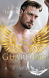 Livro O Guardião - ATO 2 [Conto Erótico Gay]: Tentação Divina