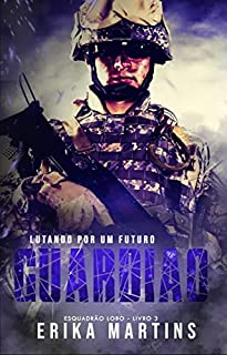 Livro GUARDIÃO, Lutando por um Futuro - Esquadrão Lobo, livro 3