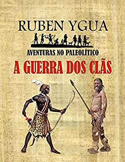 Livro A GUERRA DOS CLÃS : AVENTURAS NO PALEOLÍTICO