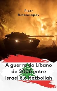 Livro A guerra do Líbano de 2006 entre Israel e o Hezbollah: Uma análise política e histórica