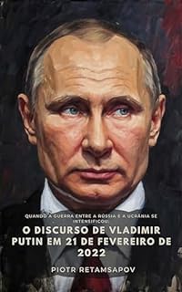 Livro Quando a guerra entre a Rússia e a Ucrânia se intensificou: O discurso de Vladimir Putin em 21 de fevereiro de 2022: Uma análise retórica e política com relação à política histórica da Rússia