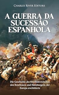 Livro A Guerra da Sucessão Espanhola: A História do Conflito entre os Bourbons e os Habsburgos que Engoliu a Europa