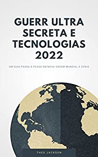 Guerra Ultra Secreta e Tecnologias 2022: Um guia passo a passo em nova ordem mundial e OVNIs