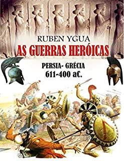 Livro AS GUERRAS HERÓICAS: PERSIA- GRÉCIA 611-400 aC.