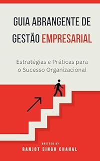 Guia Abrangente de Gestão Empresarial: Estratégias e Práticas para o Sucesso Organizacional