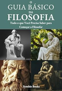 Livro Guia Básico de Filosofia : Tudo o que Você Precisa Saber para Começar a Filosofar (Descomplicando a Filosofia Livro 4)