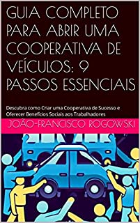 Livro GUIA COMPLETO PARA ABRIR UMA COOPERATIVA DE VEÍCULOS: 9 PASSOS ESSENCIAIS: Descubra como Criar uma Cooperativa de Sucesso e Oferecer Benefícios Sociais aos Trabalhadores