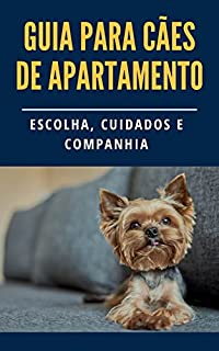 Livro Guia Completo para Cães de Apartamento: Escolhendo o Companheiro Perfeito para o seu Lar