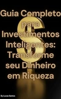 Livro Guia Completo para Investimentos Inteligentes Transforme seu Dinheiro em Riqueza: Livro sobre Financias e Marketing Digital