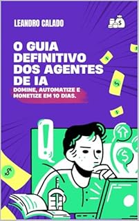 Livro O Guia Definitivo dos Agentes de IA: Domine, Automatize e Monetize em 10 Dias