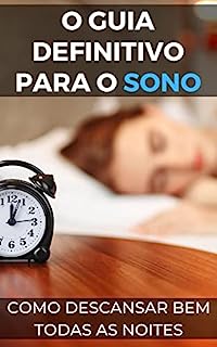 O guia definitivo para o sono: Como ter uma boa noite de descanso todas as noites