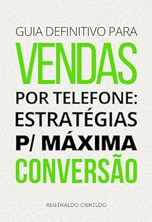 Livro Guia definitivo para vendas por telefone: estratégias para máxima conversão (Metodologia de venda)