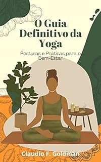 Livro O Guia Definitivo da Yoga: Posturas e Práticas para o Bem-Estar