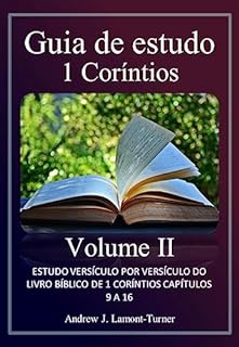 Livro Guia de Estudo 1 Coríntios Volume II: ESTUDO VERSÍCULO POR VERSÍCULO DO LIVRO BÍBLICO DE 1 CORÍNTIOS CAPÍTULOS 9 A 16