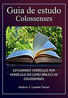 Livro Guia de estudo para Colossenses: ESTUDANDO VERSÍCULO POR VERSÍCULO DO LIVRO BÍBLICO DE COLOSSENSES